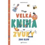 Moje velká kniha se zvuky - 200 slov – Hledejceny.cz