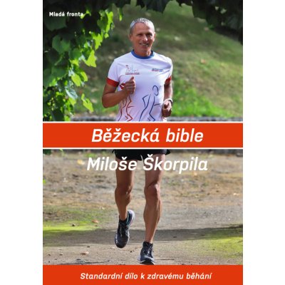 Běžecká bible Miloše Škorpila. Standardní dílo k zdravému běhání - Miloš Škorpil