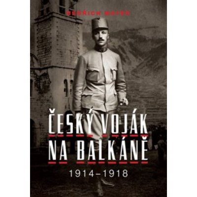 Bedřich Mayer. Český voják na Balkáně 1914–1918 - Petr Prokš
