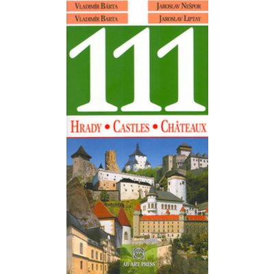 111 slovenských hradov - Vladimír Bárta, Jaroslav Nešpor, Jaroslav Liptay – Hledejceny.cz