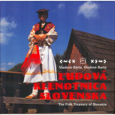 Ľudová klenotnica Slovenska -- The Folk treasury of Slovakia - Vladimír Barta, Vladimír Bárta