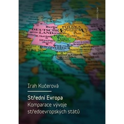 Střední Evropa. Komparace vývoje středoevropských států - Kučerová Irah
