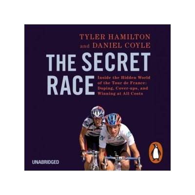 Secret Race: Inside the Hidden World of the Tour de France: Doping, Cover-ups, and Winning at All Costs – Zbozi.Blesk.cz