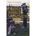 Když je muž v lázních - Irena Fuchsová – Hledejceny.cz