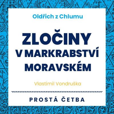 Oldřich z Chlumu - Zločiny v Markrabství moravském - Vondruška Vlastimil – Hledejceny.cz