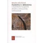 Filozofia H. Bergsona v kontexte filozofie života a evolučnej ontológie - Renáta Kišoňová – Hledejceny.cz