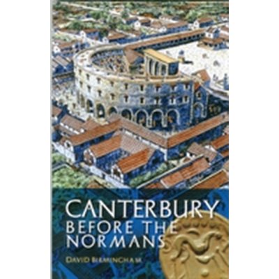 Canterbury Before the Normans Birmingham Professor David