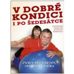 V dobré kondici i po šedesátce. Cviky pro radost, ohebnost a sílu - Hana Janošková, Marta Muchová, Karla Tománková, Marie Blahutková - CPress – Hledejceny.cz