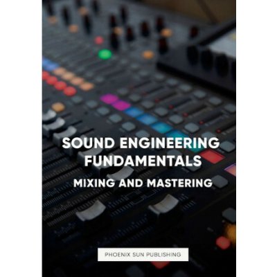 Sound Engineering Fundamentals - Mastering and Mixing – Hledejceny.cz
