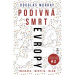 Podivná smrt Evropy - Imigrace, identita, islám - Douglas Murray – Hledejceny.cz