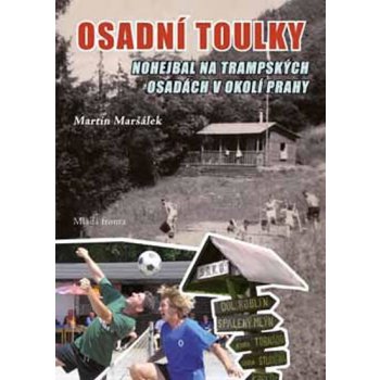 Osadní toulky - Nohejbal na trampských osadách v okolí Prahy - Maršálek Martin