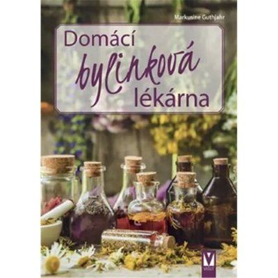 Domácí bylinková lékárna - Markusine Guthjahr – Zboží Mobilmania