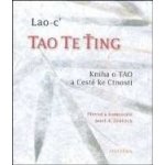 Tao Te Ťing -- Kniha o TAO a Cestě ke Ctnosti - Lao-c´ – Hledejceny.cz