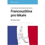 Vokurka Martin, Rokyta Richard, Stejskal Richard - Francouzština pro lékaře -- Manuál pro praxi – Hledejceny.cz