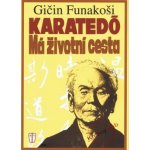 Karatedó - Má životní cesta - Funakoši Gičin – Hledejceny.cz