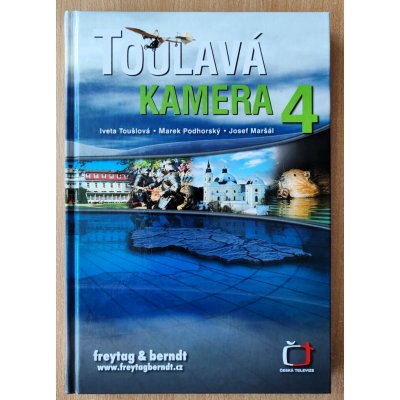 Toulavá kamera 4 - Iveta Toušlová, Marek Podhorský, Josef Maršál – Hledejceny.cz