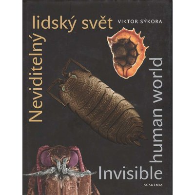 Neviditelný lidský svět. Invisible human world - Viktor Sýkora - Academia – Zbozi.Blesk.cz