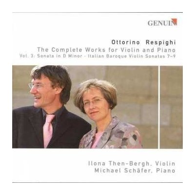 Ottorino Respighi - The Complete Works For Violin And Piano Vol. 3 - Sonata In D Minor - Italian Baroque Violin Sonatas 7-9 CD