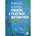 Praktický průvodce finanční a pojistnou matematikou, 2. vydání - Cipra Tomáš – Hledejceny.cz
