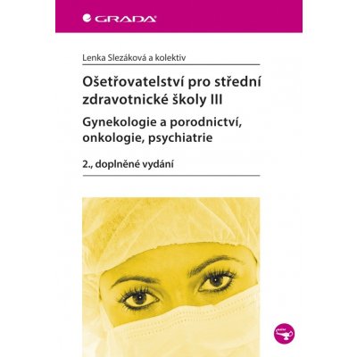 Ošetřovatelství pro střední zdravotnické školy III - Gynekologie a porodnictví, onkologie, psychiatrie – Zboží Mobilmania