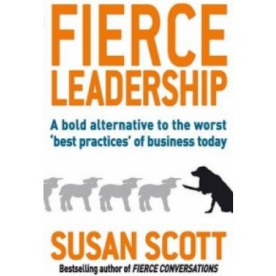 Fierce Leadership - S. Scott – Hledejceny.cz