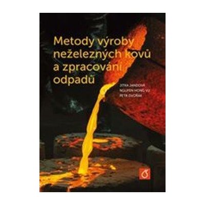 Metody výroby neželezných kovů a zpracování odpadů - Dvořák Petr;Jandová Jitka;Nguyen Hong Vu, Vázaná – Zboží Mobilmania