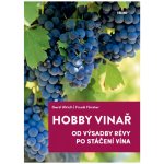 Hobby vinař - Od výsadby révy po stáčení vína - Ulrich Gerd, Förster Frank, – Hledejceny.cz