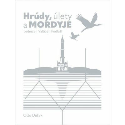 HRÚDY, ÚLETY A MORDYJE - LEDNICE, VALTICE, PODLUŽÍ - Dušek Otto – Hledejceny.cz
