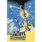 Černobyl: grafický román - Matyáš Namai – Hledejceny.cz