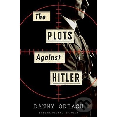 The Plots Against Hitler - Danny Orbach