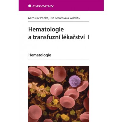 Hematologie a transfuzní lékařství I - Penka Miroslav, Tesařová Eva, kolektiv