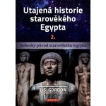 Utajená historie starověkého Egypta 2. - Nebeský původ starověkého Egypta - J. S. Gordon – Zboží Mobilmania