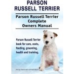 Parson Russell Terrier. Parson Russell Terrier Complete Owners Manual. Parson Russell Terrier book for care, costs, feeding, grooming, health and trai Moore AsiaPaperback – Hledejceny.cz