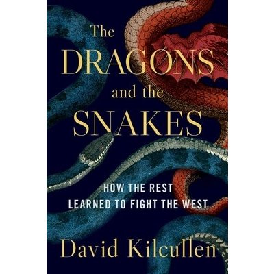 The Dragons and the Snakes: How the Rest Learned to Fight the West Kilcullen David – Zbozi.Blesk.cz