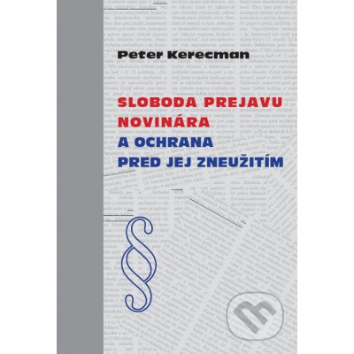 Sloboda prejavu novinára a ochrana pred jej zneužitím - Peter Kerecman – Hledejceny.cz