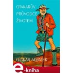 Otakarův průvodce životem - Otakar Adámek – Hledejceny.cz