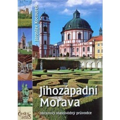 JIHOZÁPADNÍ MORAVA OBRAZOVÝ VLASTIVĚDNÝ PRŮVODCE – Zbozi.Blesk.cz