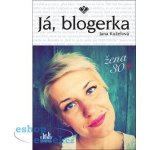 Já, blogerka - Žena 30+ - Kuželová Jana – Sleviste.cz