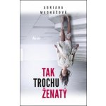 Tak trochu ženatý - Adriana Macháčová – Hledejceny.cz