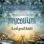 Mycelium II. - Led pod kůží - Kadlečková Vilma – Hledejceny.cz