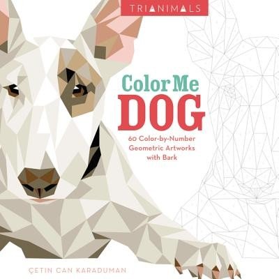 Trianimals: Color Me Dog: 60 Color-By-Number Geometric Artworks with Bark Karaduman Cetin Can Paperback