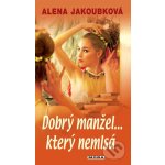 Dobrý manžel…který nemlsá - Alena Jakoubková – Hledejceny.cz