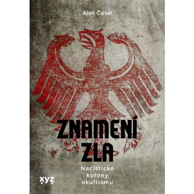 Znamení zla: Utajené dějiny nacismu | Aleš Česal