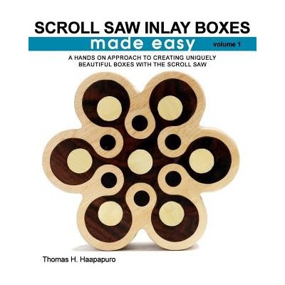 Scroll Saw Inlay Boxes Made Easy: A Hands On Approach to Making Inlay Boxes with the Scroll Saw Haapapuro Jr Thomas H.Paperback