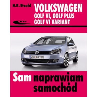 Volkswagen Golf VI, Golf Plus, Golf VI Variant. Sam naprawiam samochód