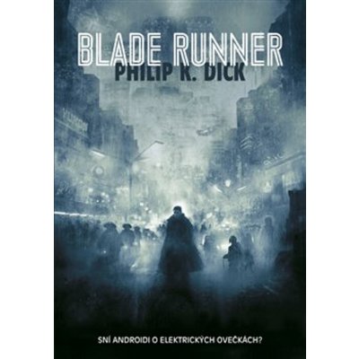 Blade Runner - Philip K. Dick – Hledejceny.cz