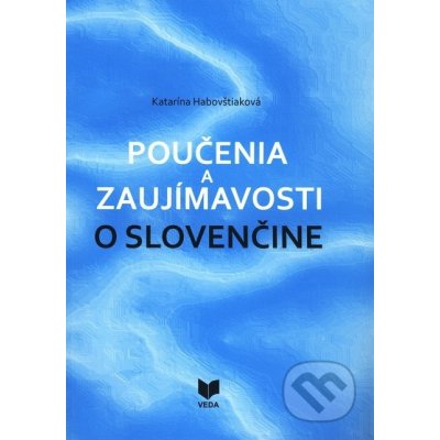 Poučenia a zaujímavosti o slovenčine - Katarína Habovštiaková – Zboží Mobilmania