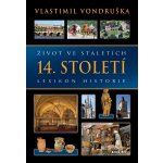 Život ve staletích - 14. století - Lexikon historie - Vlastimil Vondruška – Hledejceny.cz