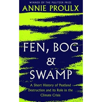 Fen, Bog and Swamp - Annie Proulx – Hledejceny.cz