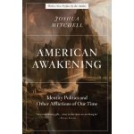 American Awakening: Identity Politics and Other Afflictions of Our Time Mitchell JoshuaPaperback – Zbozi.Blesk.cz